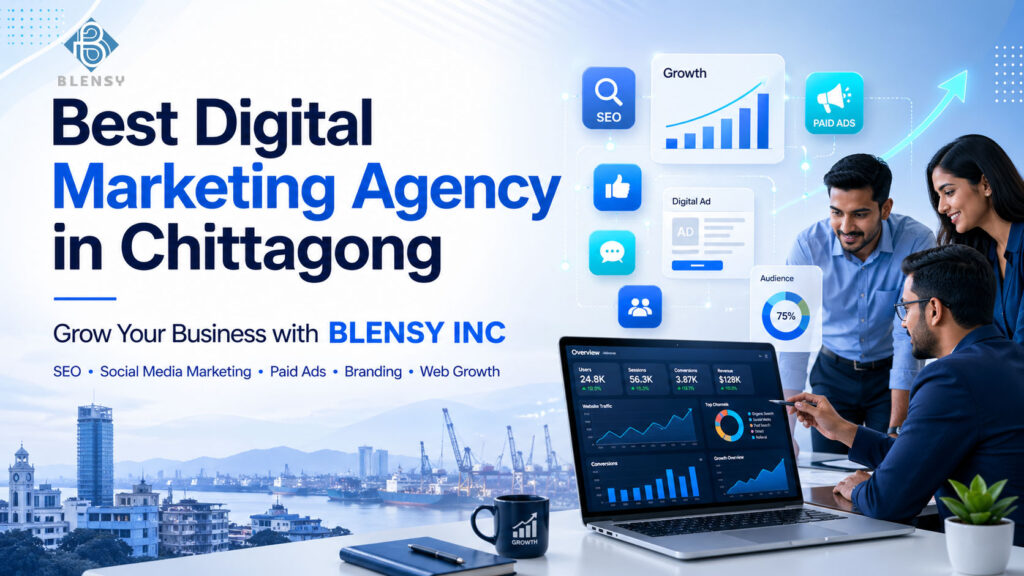 Best Digital Marketing Agency in Chittagong: Grow Your Business with BLENSY INC