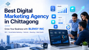 Best Digital Marketing Agency in Chittagong: Grow Your Business with BLENSY INC